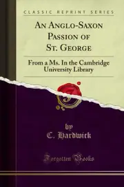 An Anglo-Saxon Passion of St. George: From a Ms (Classic Reprint)