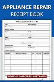Appliance Repair Receipt Book: Appliance Repair Service Receipt Form | 50 Forms Single-Sided Sheets