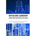 REVITALISING LEADERSHIP: PUTTING THEORY AND PRACTICE INTO CONTEXT