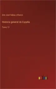 Historia general de Espa�a: Tomo 13 (Hardback or Cased Book)