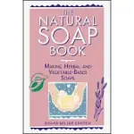 THE NATURAL SOAP BOOK: MAKING HERBAL AND VEGETABLE-BASED SOAPS