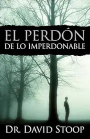El Perdon De Lo Imperdonable / Forgiving the Unforgivable