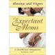 Blessings and Prayers for Expectant Moms: A Devotional Companion