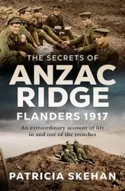 The Secrets of Anzac Ridge: In Flanders Fields - An extraordinary account of lif