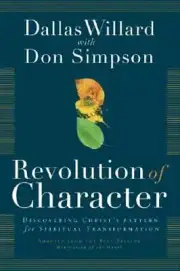 Revolution of Character: Discovering Christ's Pattern for Spiritual by Willard