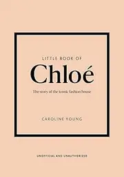 Little Book of Chloe: The story of the iconic brand: 25