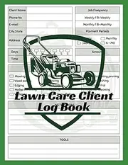 Lawn Care Client Log Book: Lawn Mowing Service/Business Journal, Record and Maintain Client, Appointment, and Payment Information