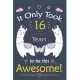 It only Took 16 Years To Be This Awesome!: Llama Journal Notebook for Girls / 16 Year Old Birthday Gift for Girls!
