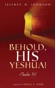 Behold, His Yeshua!: Psalm 91 by Jeffrey D. Johnson (English) Paperback Book