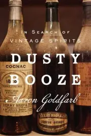 Dusty Booze : In Search of Vintage Spirits, Hardcover by Goldfarb, Aaron, Bra...