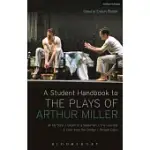 A STUDENT HANDBOOK TO THE PLAYS OF ARTHUR MILLER: ALL MY SONS, DEATH OF A SALESMAN, THE CRUCIBLE, A VIEW FROM THE BRIDGE, BROKEN GLASS