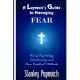 A Layman’’s Guide to Managing Fear: Using Psychology, Christianity, and Non-Resistant Methods