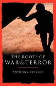 Roots of War and Terror by Anthony Stevens: New