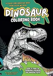 Dinosaur Coloring Book - Color and Discover: Over 35 Pages of Incredible Illustrations and Amazing Dinosaur Facts for you to Color and Discover