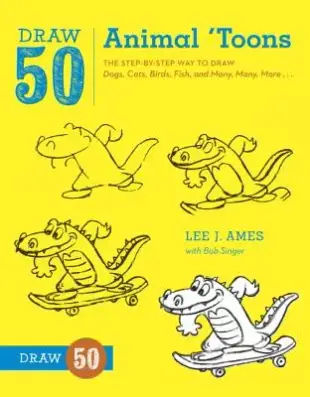 Draw 50 Animal ’Toons: The Step-by-Step Way to Draw Dogs, Cats, Birds, Fish, and Many, Many, More...