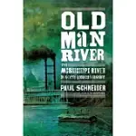 OLD MAN RIVER: THE MISSISSIPPI RIVER IN NORTH AMERICAN HISTORY