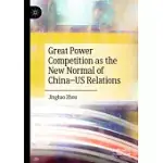 GREAT POWER COMPETITION AS THE NEW NORMAL OF CHINA-US RELATIONS