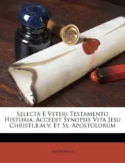 Anonymous - Selecta E Veteri Testamento Historia Accedit Synopsis Vit - T555z