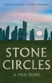 Stone Circles: A Field Guide by Colin Richards Paperback Book
