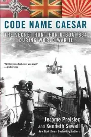 Code Name Caesar: The Secret Hunt for U-Boat 864 During World War II by Jerome P