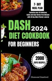 Dash Diet Cookbook for Beginners 2024: The Eventual Guide to Weight Loss, Lower