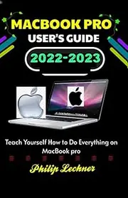 MACBOOK PRO USER'S GUIDE 2022-2023: Teach yourself How to do everything on Macbook pro