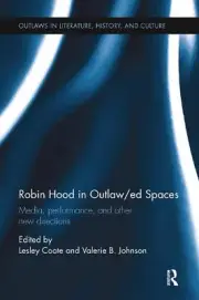 Robin Hood in Outlaw/ed Spaces: Media, Performance, and Other New Directions by