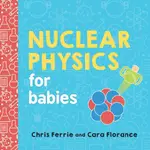 NUCLEAR PHYSICS FOR BABIES (BABY UNIVERSITY)(硬頁書)/CHRIS FERRIE【禮筑外文書店】