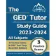 The GED Tutor Study Guide 2023 - 2024 All Subjects: 3 Practice Exams and GED Test Prep Book [6th Edition]