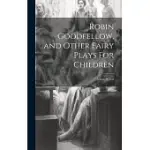 ROBIN GOODFELLOW, AND OTHER FAIRY PLAYS FOR CHILDREN