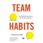 TEAM HABITS: HOW SMALL ACTIONS LEAD TO EXTRAORDINARY RESULTS/CHARLIE GILKEY ESLITE誠品
