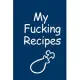 My Fucking Recipes: Recipe Journal - Blank Cookbook - Gift for Foodies, Chefs and Cooks (perfect for Recipes & Notes) Matte Blue cover