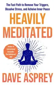 Heavily Meditated: The Fast Path to Remove Your Triggers, Dissolve Stress and Ac