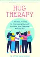 Hug Therapy ― A 21-day Journey to Embracing Yourself, Your Life, and Everyone Around You