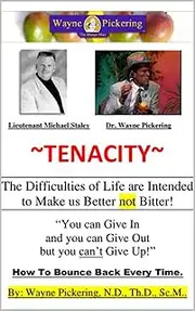 Tenacity: The Difficulties of Life are Intended to Make us Better not Bitter!: How to Bounce Back Every Time!