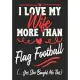 I love my Wife More Than Flag Football (...yes, she bought me this): Journal-notebook funny quotes gift for Him, Flag Football lovers, Husband Valenti