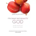 THE GOOD AND BEAUTIFUL GOD: FALLING IN LOVE WITH THE GOD JESUS KNOWS