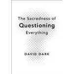 THE SACREDNESS OF QUESTIONING EVERYTHING