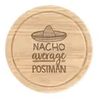 Nacho Average Postman Round Chopping Cheese Board Worlds Best Funny Awesome
