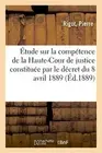 Etude sur la competence de la Haute-Cour de justice constituee par le decret-,