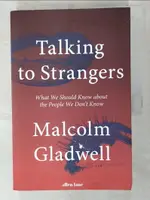 【書寶二手書T2／心理_EUP】TALKING TO STRANGERS: WHAT WE SHOULD KNOW ABOUT THE PEOPLE WE DON’T KNOW_MALCOLM GLADWELL