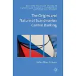 THE ORIGINS AND NATURE OF SCANDINAVIAN CENTRAL BANKING