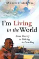 I'm Living in the World ― From Poverty to Policing to Preaching