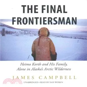 The Final Frontiersman ─ Heimo Korth and His Family, Alone in Alaska's Arctic Wilderness