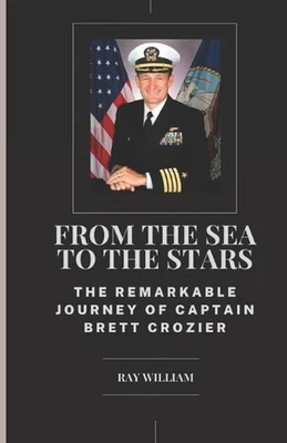 From the Sea to the Stars: The Remarkable Journey of Captain Brett Crozier by Ra