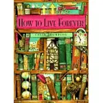 HOW TO LIVE FOREVER