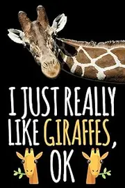 I Just Really Like Giraffes, Ok: Funny Giraffe Lined Journal Gifts for Girls, Teens, Women, Boys, Men, Diary, Ideas, Work, Notes Notebook Planner