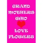 GRANDMOTHERS WHO LOVE FLOWERS JOURNAL: A JOURNAL FOR GRANDMOTHERS WHO LOVE FLOWERS