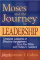 Moses and the Journey to Leadership — Timeless Lessons of Effective Management from the Bible and Today's Leaders