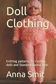 Doll Clothing: Knitting patterns for Fashion dolls and Standard Barbie dolls